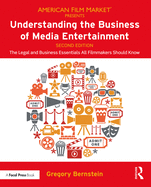 Understanding the Business of Media Entertainment: The Legal and Business Essentials All Filmmakers Should Know