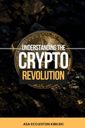 Understanding The Crypto Revolution: Your Beginner's Guide to Cryptocurrency