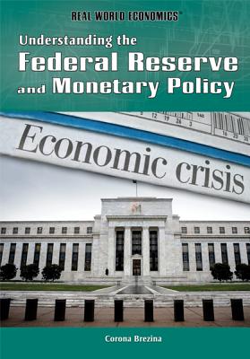 Understanding the Federal Reserve and Monetary Policy - Brezina, Corona
