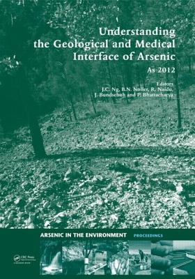 Understanding the Geological and Medical Interface of Arsenic - As 2012: Proceedings of the 4th International Congress on Arsenic in the Environment, 22-27 July 2012, Cairns, Australia - Ng, Jack C. (Editor), and Noller, Barry N. (Editor), and Naidu, Ravi (Editor)