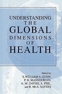 Understanding the Global Dimensions of Health - Piel, Anthony (Other adaptation by), and Gunn, S. William A. (Editor-in-chief), and Mansourian, P.B. (Managing editor)