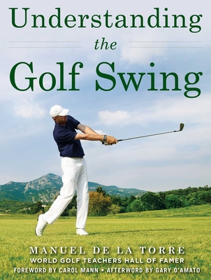 Understanding the Golf Swing - Mann, Carol (Foreword by), and D'Amato, Gary (Afterword by)