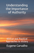 Understanding The Importance of Authority: Biblical and Practical Approaches to Victory