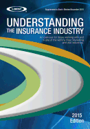 Understanding the Insurance Industry 2015 Edition: An Overview for Those Working with and in One of the World's Most Interesting and Vital Industries.