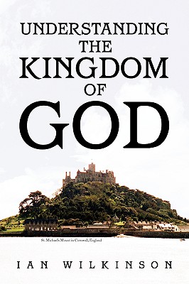 Understanding the Kingdom of God - Wilkinson, Ian