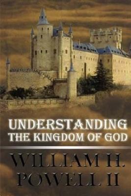Understanding The Kingdom of God - Powell II, William H
