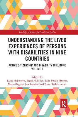 Understanding the Lived Experiences of Persons with Disabilities in Nine Countries: Active Citizenship and Disability in Europe Volume 2 - Halvorsen, Rune (Editor), and Hvinden, Bjrn (Editor), and Beadle Brown, Julie (Editor)