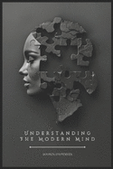 Understanding The Modern Mind: Expert Lectures, Real-World Insights, and Practical Strategies for Personal Growth