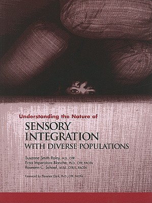 Understanding the Nature of Sensory Integration with Diverse Populations - Roley, Susanne Smith, and Blanche, Erna Imperatore (Editor), and Schaaf, Roseann C (Editor)