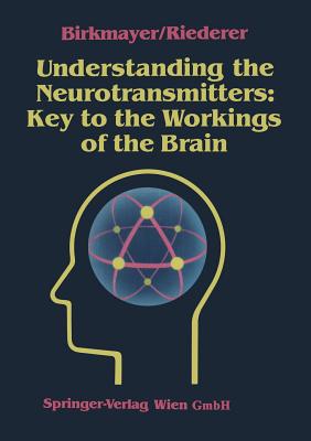 Understanding the Neurotransmitters: Key to the Workings of the Brain - Birkmayer, Walter, and Blau, Karl (Translated by), and Riederer, Peter