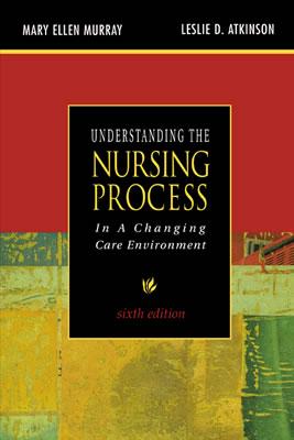 Understanding the Nursing Process in a Changing Care Environment, Sixth Edition - Murray, Mary Ellen, and Atkinson, Leslie D