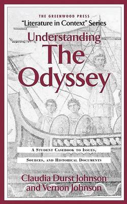 Understanding the Odyssey: A Student Casebook to Issues, Sources, and Historic Documents - Johnson, Claudia Durst, and Johnson, Vernon