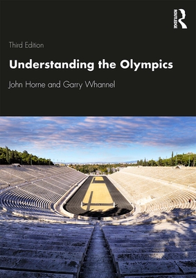 Understanding the Olympics - Horne, John, and Whannel, Garry