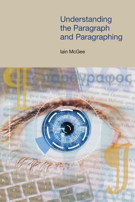 Understanding the Paragraph and Paragraphing - McGee, Iain