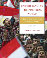 Understanding the Political World: A Comparative Introduction to Political Science