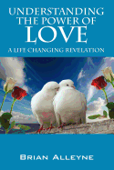 Understanding the Power of Love: A Life Changing Revelation