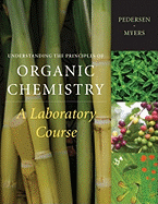 Understanding the Principles of Organic Chemistry: A Laboratory Course - Pedersen, Steven F, and Myers, Arlyn M