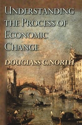 Understanding the Process of Economic Change - North, Douglass C