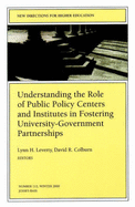 Understanding the Role of Public Policy Centers and Institutes in Fostering University-Government Partnerships: New Directions for Higher Education, Number 112