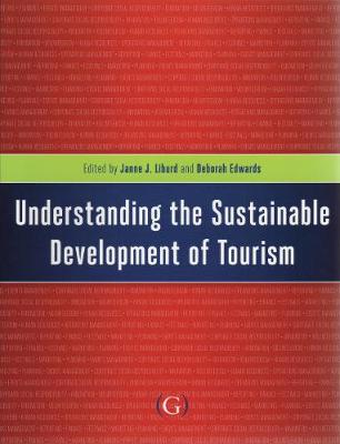 Understanding the Sustainable Development of Tourism - Liburd, Janne (Editor), and Edwards, Deborah (Editor)