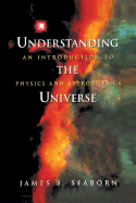 Understanding the Universe: An Introduction to Physics and Astrophysics