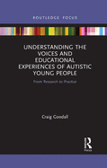 Understanding the Voices and Educational Experiences of Autistic Young People: From Research to Practice