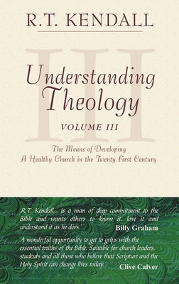 Understanding Theology: The Means of Developing a Healthy Church in the Twenty First Century - Kendall, R T, Dr.