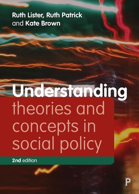 Understanding Theories and Concepts in Social Policy - Lister, Ruth, and Patrick, Ruth, and Brown, Kate