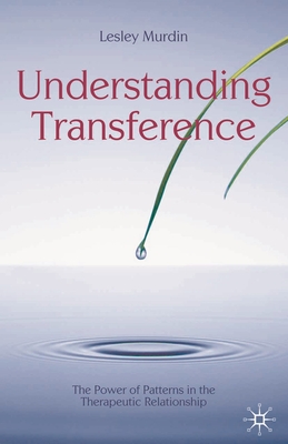 Understanding Transference: The Power of Patterns in the Therapeutic Relationship - Murdin, Lesley