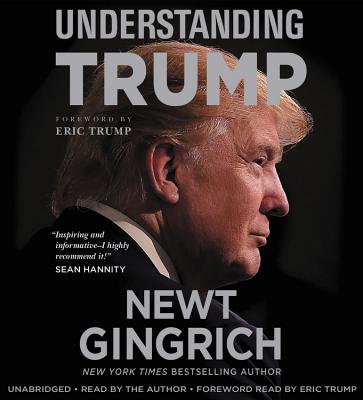 Understanding Trump - Gingrich, Newt, Dr. (Read by)