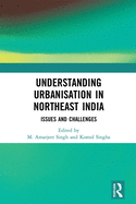 Understanding Urbanisation in Northeast India: Issues and Challenges