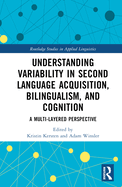 Understanding Variability in Second Language Acquisition, Bilingualism, and Cognition: A Multi-Layered Perspective