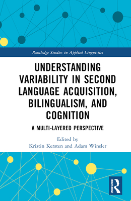 Understanding Variability in Second Language Acquisition, Bilingualism, and Cognition: A Multi-Layered Perspective - Kersten, Kristin (Editor), and Winsler, Adam (Editor)