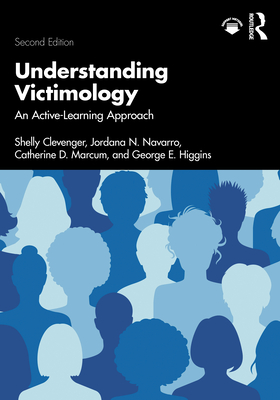 Understanding Victimology: An Active-Learning Approach - Clevenger, Shelly, and Navarro, Jordana N, and Marcum, Catherine D