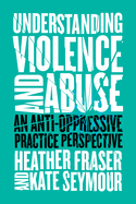 Understanding Violence and Abuse: An Anti-Oppressive Practice Perspective