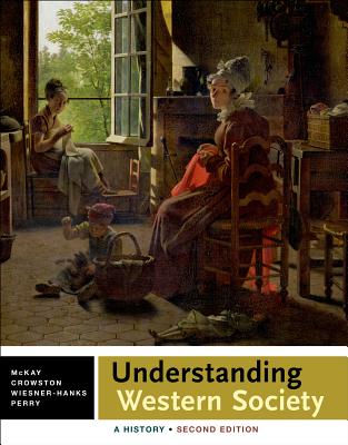 Understanding Western Society: Combined Volume: A History - McKay, John P, and Crowston, Clare Haru, and Wiesner-Hanks, Merry E