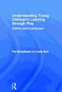 Understanding Young Children's Learning Through Play: Building Playful Pedagogies