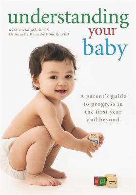Understanding Your Baby: A parent's guide to early child development - Karmiloff, Kyra, and Karmiloff-Smith, Annette, PhD