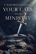 Understanding Your Call Into the Ministry: An Exhortation to Preachers in General and Pastors in Particular
