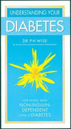 Understanding Your Diabetes Non Insulin: for People with Non-insulin-dependent (type 2) Diabetics - Wise, Peter