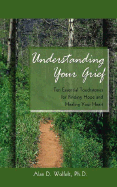 Understanding Your Grief: Ten Essential Touchstones for Finding Hope and Healing Your Heart