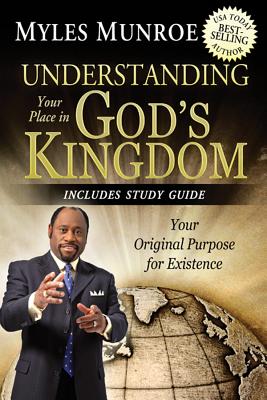 Understanding Your Place in God's Kingdom: Your Original Purpose for Existence - Munroe, Myles