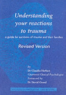 Understanding Your Reactions to Trauma: A Guide for Survivors of Trauma and Their Families