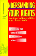 Understanding Your Rights: Your Rights and Responsibilities in the Catholic Church - Shaw, Russell