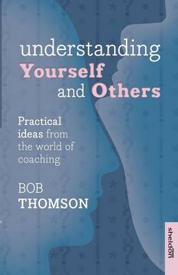 Understanding Yourself and Others: Practical Ideas from the World of Coaching - Thomson, Bob, Mr.