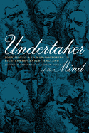 Undertaker of the Mind: John Monro and Mad-Doctoring in Eighteenth-Century England