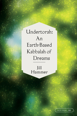 Undertorah: An Earth-Based Kabbalah of Dreams - Hammer, Jill