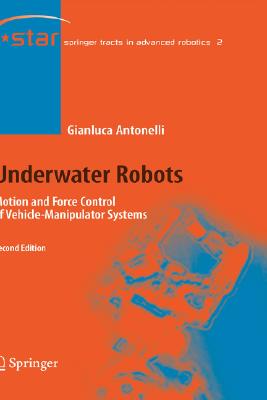 Underwater Robots: Motion and Force Control of Vehicle- Manipulator Systems - Antonelli, Gianluca, and Antonelli, G