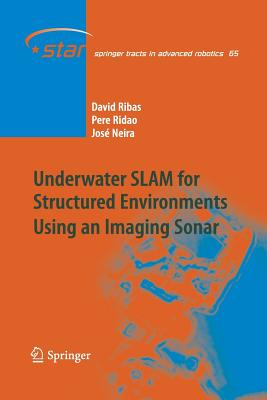 Underwater SLAM for Structured Environments Using an Imaging Sonar - Ribas, David, and Ridao, Pere, and Neira, Jos