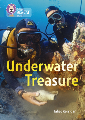 Underwater Treasure: Band 13/Topaz - Kerrigan, Juliet, and Collins Big Cat (Prepared for publication by)